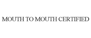 MOUTH TO MOUTH CERTIFIED