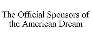 THE OFFICIAL SPONSORS OF THE AMERICAN DREAM