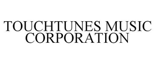 TOUCHTUNES MUSIC CORPORATION