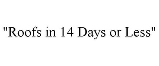 "ROOFS IN 14 DAYS OR LESS"