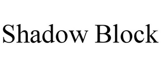 SHADOW BLOCK