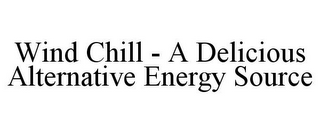 WIND CHILL - A DELICIOUS ALTERNATIVE ENERGY SOURCE
