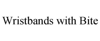 WRISTBANDS WITH BITE