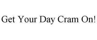 GET YOUR DAY CRAM ON!