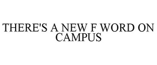 THERE'S A NEW F WORD ON CAMPUS