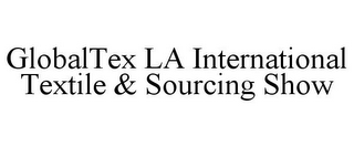 GLOBALTEX LA INTERNATIONAL TEXTILE & SOURCING SHOW