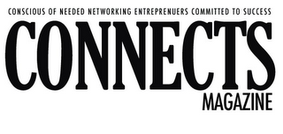 CONNECTS MAGAZINE CONSCIOUS OF NEEDED NETWORKING ENTREPRENEURS COMMITTED TO SUCCESS