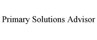 PRIMARY SOLUTIONS ADVISOR