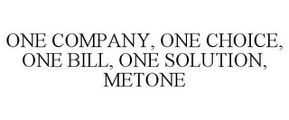 ONE COMPANY, ONE CHOICE, ONE BILL, ONE SOLUTION, METONE