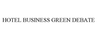 HOTEL BUSINESS GREEN DEBATE