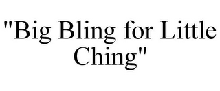 "BIG BLING FOR LITTLE CHING"