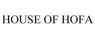 HOUSE OF HOFA