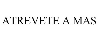 ATREVETE A MAS