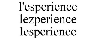 L'ESPERIENCE LEZPERIENCE LESPERIENCE