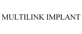 MULTILINK IMPLANT