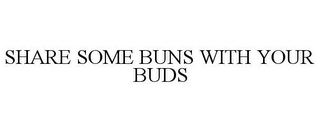 SHARE SOME BUNS WITH YOUR BUDS