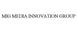 MIG MEDIA INNOVATION GROUP