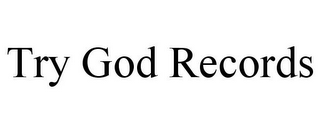 TRY GOD RECORDS