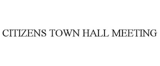 CITIZENS TOWN HALL MEETING