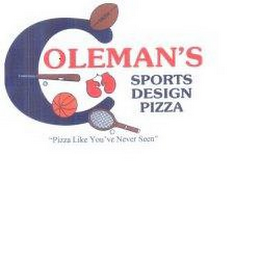 COLEMAN'S SPORTS DESIGN PIZZA "PIZZA LIKE YOU'VE NEVER SEEN"