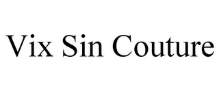 VIX SIN COUTURE