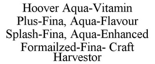 HOOVER AQUA-VITAMIN PLUS-FINA, AQUA-FLAVOUR SPLASH-FINA, AQUA-ENHANCED FORMAILZED-FINA- CRAFT HARVESTOR