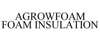 AGROWFOAM FOAM INSULATION