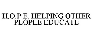 H.O.P.E. HELPING OTHER PEOPLE EDUCATE