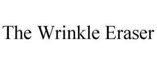 THE WRINKLE ERASER