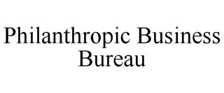 PHILANTHROPIC BUSINESS BUREAU