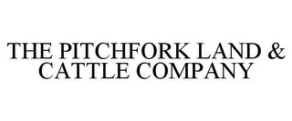 THE PITCHFORK LAND & CATTLE COMPANY