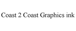 COAST 2 COAST GRAPHICS INK