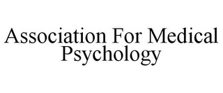 ASSOCIATION FOR MEDICAL PSYCHOLOGY