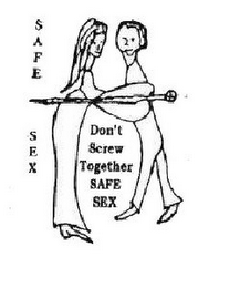 SAFE SEX DON'T SCREW TOGETHER SAFE SEX