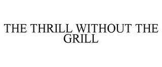 THE THRILL WITHOUT THE GRILL