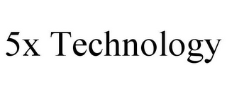5X TECHNOLOGY