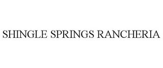 SHINGLE SPRINGS RANCHERIA