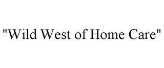 "WILD WEST OF HOME CARE"