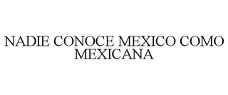 NADIE CONOCE MEXICO COMO MEXICANA