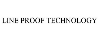 LINE PROOF TECHNOLOGY