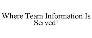 WHERE TEAM INFORMATION IS SERVED!
