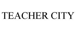 TEACHER CITY