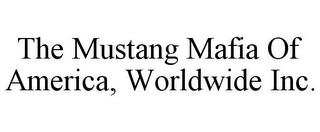 THE MUSTANG MAFIA OF AMERICA, WORLDWIDE INC.