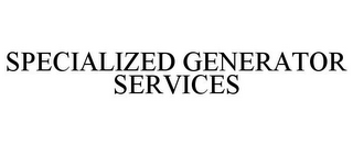 SPECIALIZED GENERATOR SERVICES