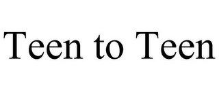 TEEN TO TEEN