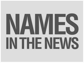 NAMES IN THE NEWS