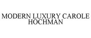 MODERN LUXURY CAROLE HOCHMAN