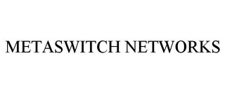 METASWITCH NETWORKS