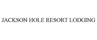 JACKSON HOLE RESORT LODGING