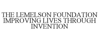 THE LEMELSON FOUNDATION IMPROVING LIVES THROUGH INVENTION